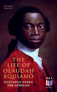 The Life of Olaudah Equiano, Gustavus Vassa the African - Olaudah Equiano - E-Book