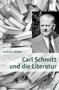 Carl Schmitt und die Literatur. - Andreas Höfele - E-Book