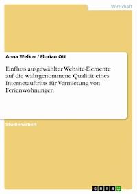 Einfluss ausgewählter Website-Elemente auf die wahrgenommene Qualität eines Internetauftritts für Vermietung von Ferienwohnungen - Anna Welker - kostenlos E-Book