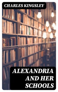 Alexandria and Her Schools - Charles Kingsley - E-Book