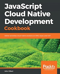 JavaScript Cloud Native Development Cookbook - John Gilbert - E-Book