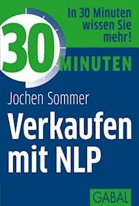 30 Minuten Verkaufen mit NLP - Jochen Sommer - E-Book