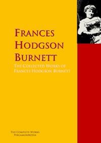 The Collected Works of Frances Hodgson Burnett - Frances Hodgson Burnett - E-Book