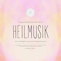 Frequenzbasierte 741 Hz Heilmusik zur Entspannung und Regeneration - Dr. Jeffrey Thiers - Hörbuch