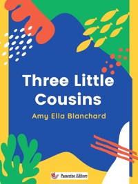 Three Little Cousins - Amy Ella Blanchard - E-Book
