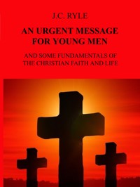 AN URGENT MESSAGE FOR YOUNG MEN - J. C. Ryle - E-Book
