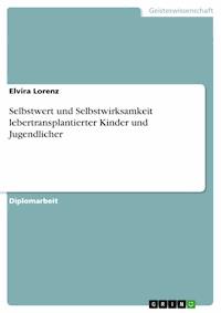 Selbstwert und Selbstwirksamkeit lebertransplantierter Kinder und Jugendlicher - Elvira Lorenz - E-Book