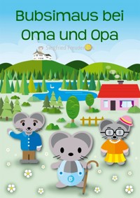 Bubsimaus bei Oma und Opa - Siegfried Freudenfels - kostenlos E-Book