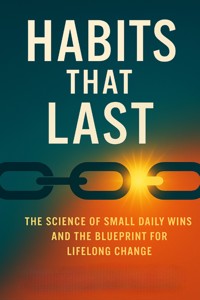 Habits That Last: The Science of Small Daily Wins and the Blueprint for Lifelong Change - Sienna Brooks - E-Book
