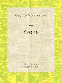 Yvette - Guy de Maupassant - E-Book