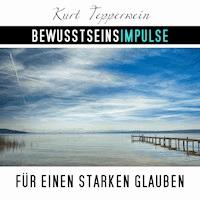 Bewusstseinsimpulse für einen starken Glauben - Kurt Tepperwein - Hörbuch