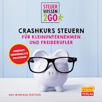Steuerwissen2go: Crashkurs Steuern für Kleinunternehmen und Freiberufler - Andreas Görlich - E-Book + Hörbuch
