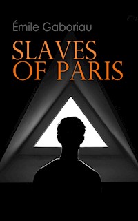 Slaves of Paris - Emile Gaboriau - E-Book