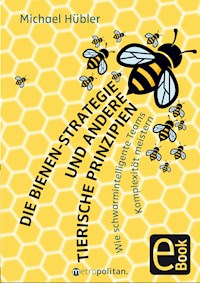 Die Bienen-Strategie und andere tierische Prinzipien - Michael Hübler - E-Book