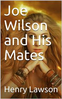 Joe Wilson and His Mates - Henry Lawson - E-Book