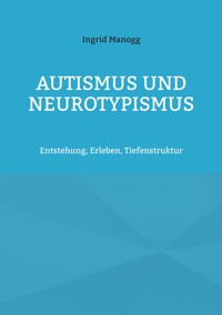 Autismus und Neurotypismus - Ingrid Manogg - E-Book