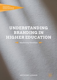 Understanding Branding in Higher Education - Anthony Lowrie - E-Book