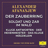 Der Zauberring / Soldat und Zar im Wald / Kluge Antworten / Der Hexenmeister / Das kluge Mägdelein - Alexander Afanasjew - Hörbuch