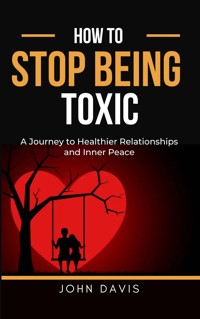 How to Stop Being Toxic - Davis John - E-Book