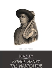 Prince Henry the Navigator - C. Raymond Beazley - E-Book