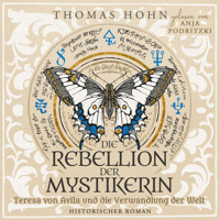 Die Rebellion der Mystikerin: Teresa von Avila und die Verwandlung der Welt - Thomas Hohn - Hörbuch