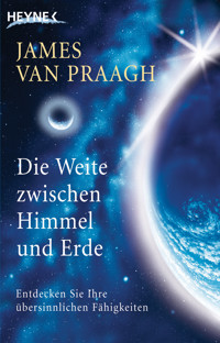 Die Weite zwischen Himmel und Erde - James Van Praagh - E-Book