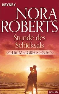 Die MacGregors 5. Stunde des Schicksals - Nora Roberts - E-Book