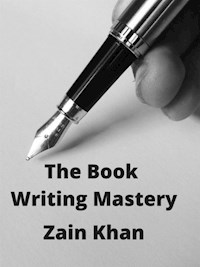The Book Writing Mastery - zain khan - E-Book