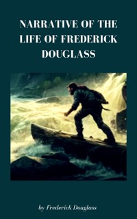 Narrative of the Life of Frederick Douglass - Frederick Douglass - E-Book
