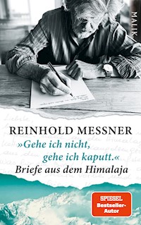 »Gehe ich nicht, gehe ich kaputt.« Briefe aus dem Himalaja - Reinhold Messner - E-Book