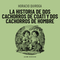 La historia de dos cachorros de coatí y de dos cachorros de hombre (Completo) - Horacio Quiroga - Hörbuch