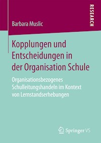Kopplungen und Entscheidungen in der Organisation Schule - Barbara Muslic - E-Book