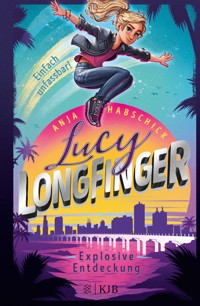 Lucy Longfinger – einfach unfassbar!: Explosive Entdeckung - Anja Habschick - E-Book