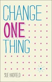 Change One Thing! - Sue Hadfield - E-Book