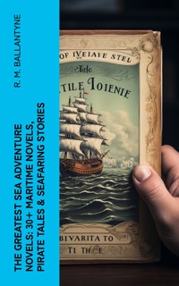 The Greatest Sea Adventure Novels: 30+ Maritime Novels, Pirate Tales & Seafaring Stories - R. M. Ballantyne - E-Book