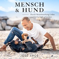 Mensch & Hund: Durch Verantwortung Liebe und Sicherheit schenken - José Arce - Hörbuch