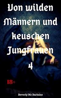 Von wilden Männern und keuschen Jungfrauen 4 - Beverly Mc Barlaine - E-Book