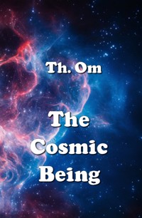 The Cosmic Being - Th. Om - E-Book