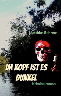 Im Kopf ist es dunkel - Matthias Behrens - E-Book