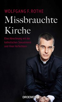 Missbrauchte Kirche - Dr. Dr. Wolfgang F. Rothe - E-Book