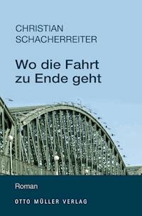 Wo die Fahrt zu Ende geht - Christian Schacherreiter - E-Book