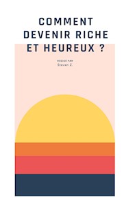 Comment devenir riche et heureux ? - Steven Z. - E-Book