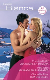Una noche en su cama - Atrapada en sus brazos - Hija del deseo - Christina Hollis - E-Book
