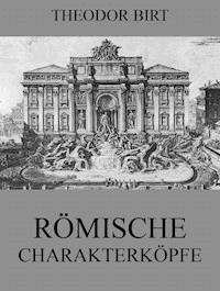 Römische Charakterköpfe - Theodor Birt - E-Book