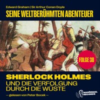 Sherlock Holmes und die Verfolgung durch die Wüste (Seine weltberühmten Abenteuer, Folge 38) - Sir Arthur Conan Doyle - Hörbuch