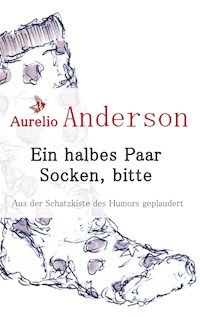 Ein halbes Paar Socken, bitte - Aurelio Anderson - E-Book
