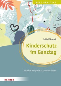 Kinderschutz im Ganztag Best Practice - Julia Klimczak - E-Book
