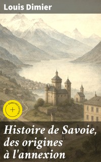 Histoire de Savoie, des origines à l'annexion - Louis Dimier - E-Book