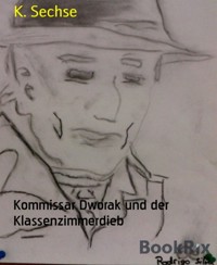 Kommissar Dworak und der Klassenzimmerdieb - K. Sechse - E-Book