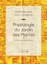 Physiologie du Jardin des Plantes - Pierre Bernard - E-Book